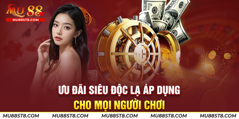 Ưu đãi siêu độc lạ áp dụng cho mọi người chơi