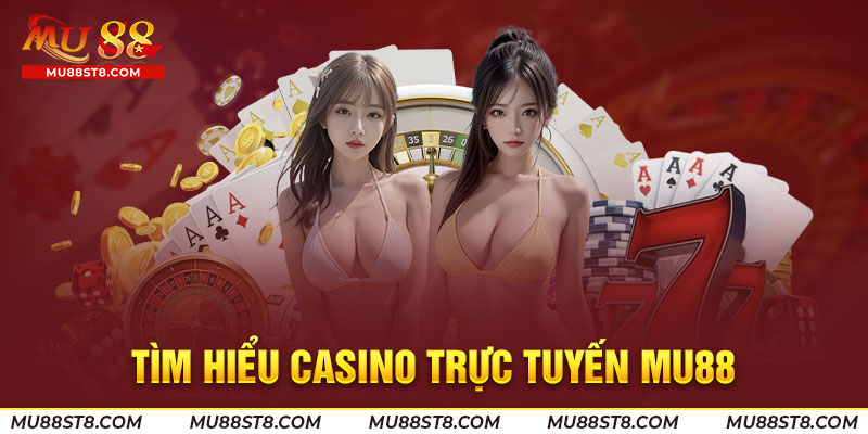 Tìm hiểu Casino trực tuyến Mu88