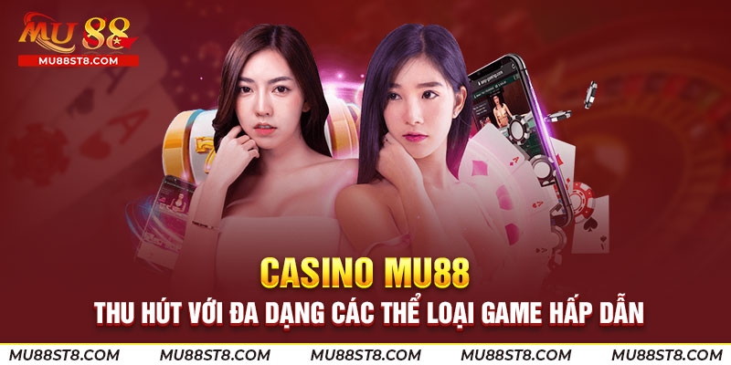 Casino Mu88 thu hút với đa dạng các thể loại game hấp dẫn