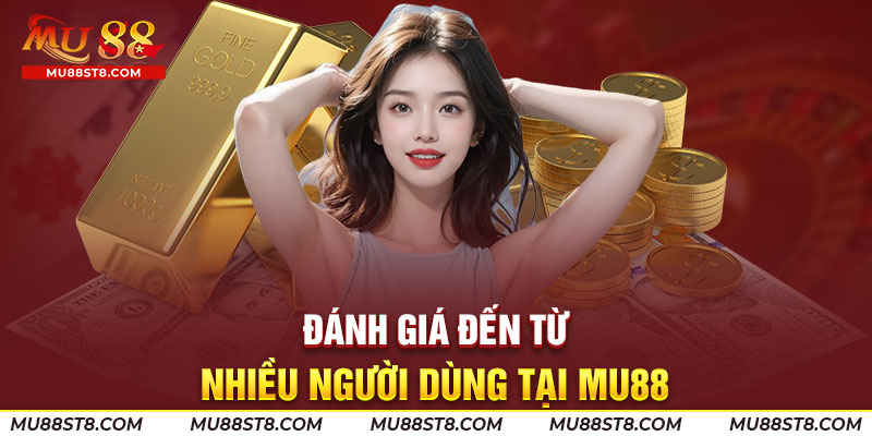 Đánh giá đến từ nhiều người dùng tại MU88