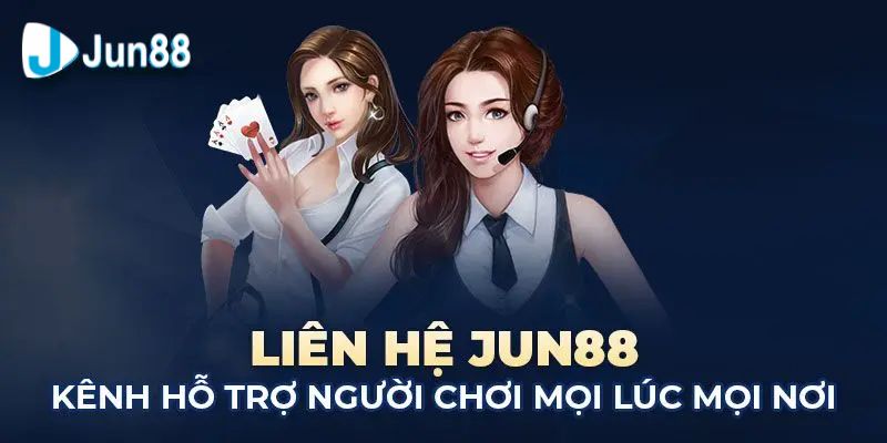 Các kênh có thể liên hệ với nhà cái Jun88 mọi lúc mọi nơi