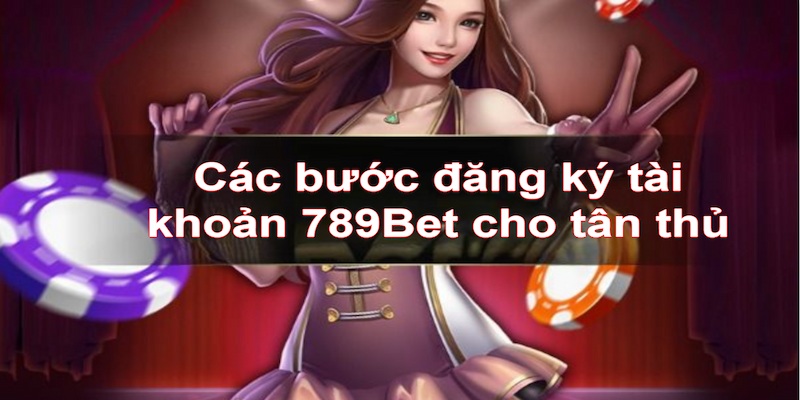 Cách đăng ký tài khoản 789Bet “ai cũng làm được”