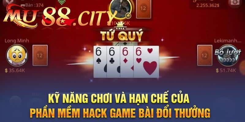 Kỹ năng chơi và hạn chế của phần mềm hack game bài đổi thưởng