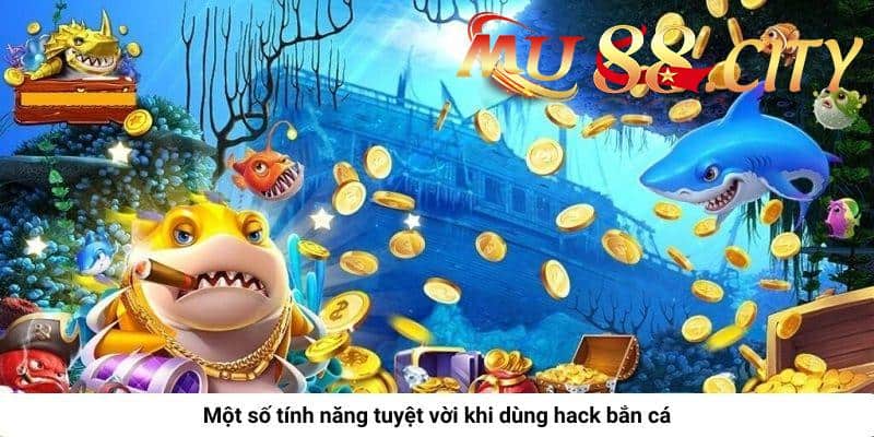 Một số tính năng tuyệt vời khi dùng hack bắn cá