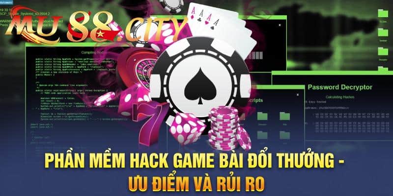 Phần Mềm Hack Game Bài Đổi Thưởng – Ưu Điểm và Rủi Ro